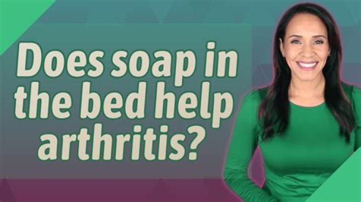 Does soap in the bed help arthritis?